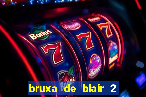bruxa de blair 2 filme completo dublado